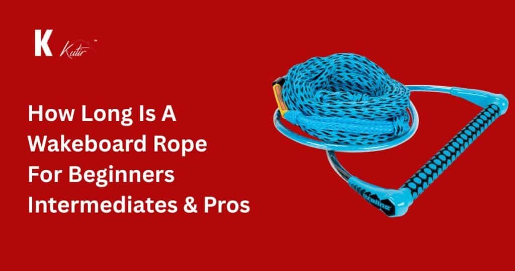 How Long Is A Wakeboard Rope For Beginners, Intermediates, And Pros