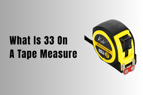 What Is 33 On A Tape Measure​ And How To Use It?